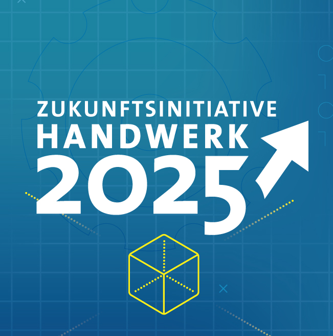 Zukunftsinitiative Handwerk 2025 – Dein Werkzeug für morgen.